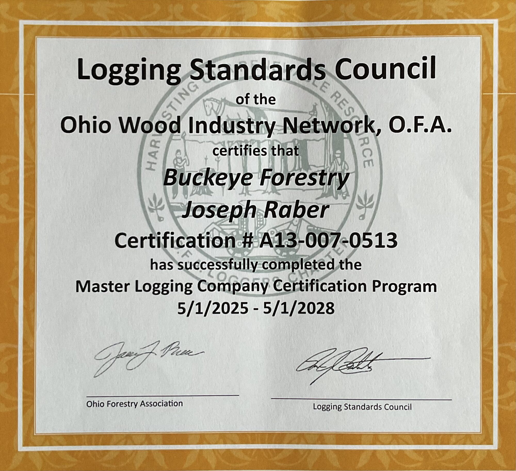 Master Logging Company certificate issued to Buckeye Forestry and Joseph Raber by the Logging Standards Council of the Ohio Forestry Association, certification A13-007-0513, valid 1 May 2025 to 1 May 2028